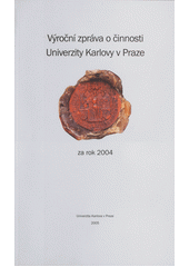 kniha Výroční zpráva o činnosti Univerzity Karlovy v Praze za rok 2004, Karolinum  2005