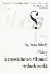 kniha Přístupy ke zvyšování inovační výkonnosti výrobních podniků = Approaches of innovation performance increasing in manufacturing companies : zkrácená verze Ph.D. Thesis, Vysoké učení technické v Brně 2010