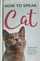 kniha How to speak cat understand what your cat is trying to tell you, SJG Publishing 2018