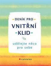 kniha Deník pro vnitřní klid udělejte něco pro sebe, Grada 2019