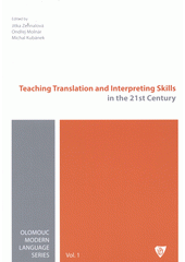 kniha Teaching Translation and Interpreting Skills in the 21st Century proceedings of the international conference Translation and Interpreting Forum Olomouc 2011, organized by Department of English and American Studies, Philosophical Faculty, Palacký University in Olomouc, Czech Republic, November 11-12, 2011 : TIFO 2011, Palacký University 2012