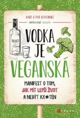 kniha Vodka je veganská Manifest o tom, jak mít lepší život a nebýt kr*tén, CPress 2019