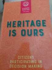 kniha Heritage is ours Citizens participating in  decision making, Publication  based on ghe forum 2017