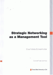 kniha Strategic Networking as a management tool = Strategický Networking jako nástroj managementu : doctoral thesis summary, Tomas Bata University in Zlín 2012