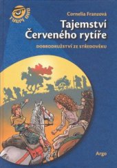 kniha Tajemství Červeného rytíře dobrodružství ze středověku, Argo 2010