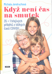 kniha Když není čas na smutek 35+1 hřejivých příběhů z těžkých časů COVIDU, Práh 2021