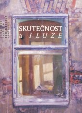 kniha Skutečnost a iluze Tendence českého radikálního realismu : Kat. výstavy, Hluboká nad Vltavou 24. 4. - 22. 8. 1993, Alšova jihočeská galerie 1993