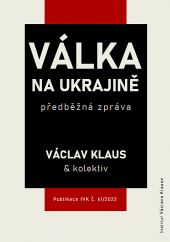 kniha Válka na Ukrajině předběžná zpráva, Institut Václava Klause 2022