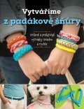 kniha Vytváříme z padákové šňůry Krásné a praktické výrobky snadno a rychle, CPress 2015