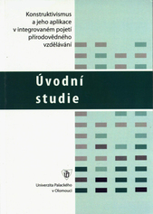 kniha Konstruktivismus a jeho aplikace v integrovaném pojetí přírodovědného vzdělávání. Úvodní studie k projektu GAČR 406/05/0188, Univerzita Palackého v Olomouci 2006