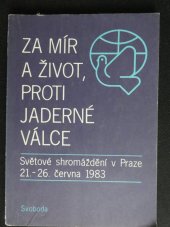 kniha Za mír a život, proti jaderné válce světové shromáždění v Praze 21.-26. června 1983 : [sborník referátů], Svoboda 1983