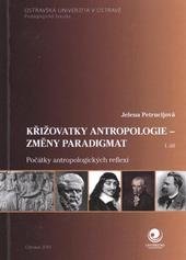 kniha Křižovatky antropologie - změny paradigmat. I. díl, - Počátky antropologických reflexí, Ostravská univerzita v Ostravě 2010