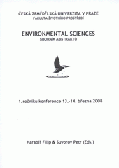 kniha Environmental Sciences sborník abstraktů 1. ročníku konference, 13.-14. března 2008, Česká zemědělská univerzita 2008