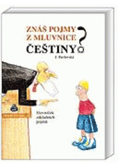 kniha Znáš pojmy z mluvnice češtiny? slovníček pro ZŠ a nižší ročníky víceletých gymnázií, Nakladatelství Olomouc 1998