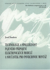 kniha Technologie a spolehlivost pájeného připojení elektronických modulů a součástek pro povrchovou montáž = Technology and reliability of solder connection electronic modules and compoments [i.e. components] in surface mount assembly : zkrácená verse habilitační práce, VUTIUM 2010