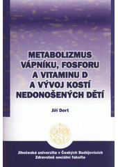 kniha Metabolizmus vápníku, fosforu a vitaminu D a vývoj kostí nedonošených dětí, Jihočeská univerzita, Zdravotně sociální fakulta 2008