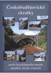 kniha Českobudějovické zkratky, aneb, Encyklopedie mostů, můstků, lávek a tunelů, Milan Binder 2008