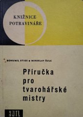 kniha Příručka pro tvarohářské mistry Určeno dělníkům a mistrům v mlékárenském prům. a žákům prům. školy mlékárenské, záv. škol práce a odb. učilišť, SNTL 1964