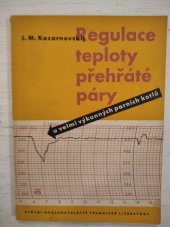 kniha Regulace teploty přehřáté páry u velmi výkonných parních kotlů Určeno inženýrům a technikům zabývajícím se provozem a navrhováním kotelních zařízení a věd. pracovníkům a studujícím vys. škol, SNTL 1956