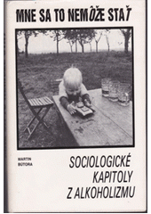 kniha Mne sa to nemôže stať Sociologické kapitoly z alkoholismu, Osveta 1989