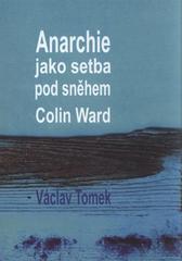 kniha Anarchie jako setba pod sněhem - Colin Ward, Manibus propriis 2011