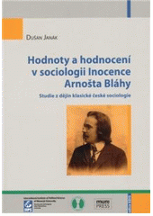 kniha Hodnoty a hodnocení v sociologii Inocence Arnošta Bláhy studie z dějin klasické české sociologie, Masarykova univerzita, Mezinárodní politologický ústav 2009