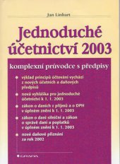 kniha Jednoduché účetnictví 2003 komplexní průvodce s předpisy : výklad principů účtování vychází z nových účetních a daňových předpisů, nová vyhláška pro jednoduché účetnictví k 1.1.2003, zákon o daních z příjmů a o DPH v úplném znění k 1.1.2003, zákon o dani silniční a zákon o správě d, Grada 2003