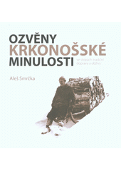 kniha Ozvěny Krkonošské minulosti ve stopách tradiční dopravy a obživy, Gentiana 2016