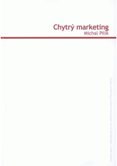 kniha Chytrý marketing studijní opora e-learningového kurzu vzdělávacího programu Pracujeme chytřeji, Univerzita Tomáše Bati 2008