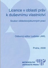 kniha Licence v oblasti práv k duševnímu vlastnictví soubor vědeckovýzkumných prací, Metropolitní univerzita Praha 2008