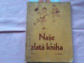 kniha Naše zlatá kniha přípravné čtení k čítance Musilová-Příhoda-Musil: První kniha, Státní nakladatelství 1930