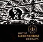 kniha Hutní montáže n.p. Ostrava Hutní montáže 10 let naší práce , Hutní montáže 1963