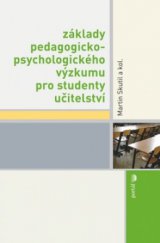 kniha Základy pedagogicko-psychologického výzkumu pro studenty učitelství, Portál 2011