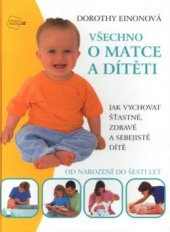 kniha Všechno o matce a dítěti jak vychovat šťastné, zdravé a sebejisté dítě, Junior 2001