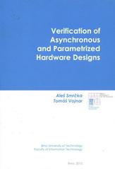 kniha Verification of asynchronous and parametrized hardware designs monograph, Faculty of Information Technology, Brno University of Technology 2010