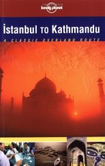 kniha Lonely Planet: Istanbul to Kathmandu A classic overland route, Lonely Planet 2001