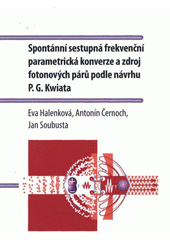 kniha Spontánní sestupná frekvenční parametrická konverze a zdroj fotonových párů podle návrhu P.G. Kwiata, Univerzita Palackého v Olomouci 2012