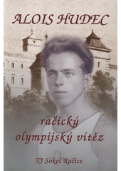 kniha Alois Hudec (1908-1997 : 100. výročí narození), TJ Sokol Račice 2008