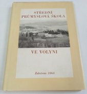 kniha Střední průmyslová škola ve Volyni Založena 1684 : [Jubilejní publ.], Stř. prům. škola 1984