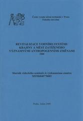 kniha Revitalizace vodního systému krajiny a měst zatíženého významnými antropogenními změnami 2008 : sborník vědeckého semináře k výzkumnému záměru MSM6840770002, České vysoké učení technické v Praze, Fakulta stavební, katedra zdravotního a ekologického inženýrství 2009