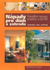 kniha Nápady pro dům a zahradu stavební úpravy snadno a rychle : materiály, tipy, příklady, Fortuna Libri 2010