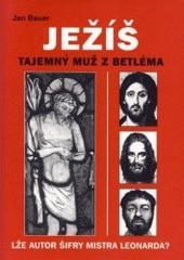 kniha Ježíš tajemný muž z Betléma : lže autor Šifry mistra Leonarda?, Akcent 2006
