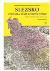 kniha Slezsko - neznámá země Koruny české knížecí a stavovské Slezsko do roku 1740, Veduta - Bohumír Němec 2007