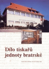 kniha Dílo tiskařů Jednoty bratrské katalog expozice v Památníku Bible kralické v Kralicích nad Oslavou : [vernisáž dne 13. července 2001, Moravské zemské museum 2002