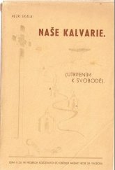 kniha Naše kalvarie utrpením k svobodě, s.n. 1945