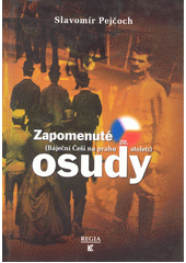 kniha Zapomenuté osudy (báječní Češi na prahu 20. století), Regia 2000