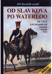 kniha Od Slavkova po Waterloo (1802-1815) Octave Levasseur, jízdní dělostřelec a pobočník maršála Neye, Elka Press 2018