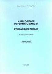 kniha Katalogizace ve formátu MARC 21 pokračující zdroje : stručná instrukce a příklady, Národní knihovna České republiky 2006