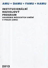 kniha Institucionální rozvojový program Akademie múzických umění v Praze (AMU) 2013, Akademie múzických umění 