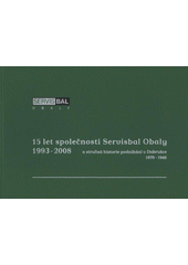 kniha 15 let společnosti Servisbal Obaly 1993-2008 a stručná historie podnikání v Dobrušce 1870-1948, Expedice F.L. Věka 2008